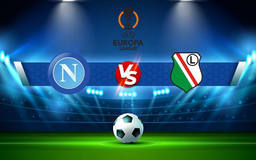 Trực tiếp bóng đá Napoli vs Legia, Europa League, 02:00 22/10/2021