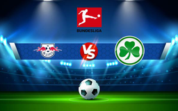 Trực tiếp bóng đá RB Leipzig vs Greuther Furth, Bundesliga, 20:30 23/10/2021