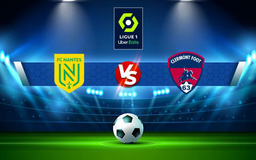 Trực tiếp bóng đá Nantes vs Clermont, Ligue 1, 22:00 23/10/2021