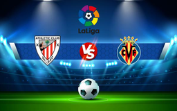 Trực tiếp bóng đá Ath Bilbao vs Villarreal, LaLiga, 02:00 24/10/2021