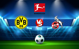 Trực tiếp bóng đá Dortmund vs FC Koln, Bundesliga, 20:30 30/10/2021