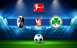 Trực tiếp bóng đá Freiburg vs Greuther Furth, Bundesliga, 20:30 30/10/2021