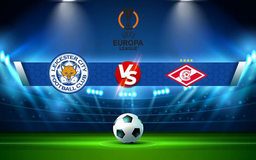 Trực tiếp bóng đá Leicester City vs Spartak Moscow, Europa League, 03:00 05/11/2021