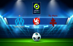 Trực tiếp bóng đá Marseille vs Metz, Ligue 1, 19:00 07/11/2021