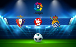 Trực tiếp bóng đá Osasuna vs Real Sociedad, LaLiga, 00:30 08/11/2021