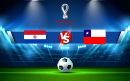 Trực tiếp bóng đá Paraguay vs Chile, WC South America, 06:00 12/11/2021