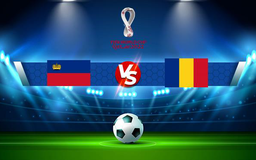 Trực tiếp bóng đá Liechtenstein vs Romania, WC Europe, 00:00 15/11/2021