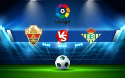 Trực tiếp bóng đá Elche vs Betis, LaLiga, 00:30 22/11/2021