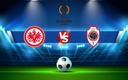 Trực tiếp bóng đá Eintracht Frankfurt vs Antwerp, Europa League, 03:00 26/11/2021