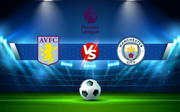 Trực tiếp bóng đá Aston Villa vs Manchester City, Premier League, 03:15 02/12/2021