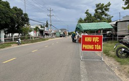 Bình Thuận: Phong tỏa gấp 2 xã vừa phát sinh ổ dịch Covid-19 mới