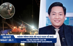 Xem nhanh 20h ngày 29 tết: Bé Hạo Nam đã về nhà | 'Đại gia' Nguyễn Cao Trí bất ngờ không còn trong HĐQT Saigonbank