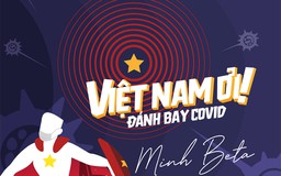'Việt Nam ơi! Đánh bay Covid' được đưa vào chương trình tuyên truyền phòng dịch