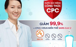 Nước súc miệng công thức CPC giúp giảm tải 4 biến thể SARS-CoV-2, kể cả Delta