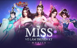 Miss Võ Lâm Truyền Kỳ Mobile - Sân chơi tài năng và nhan sắc cho nữ game thủ