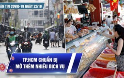 Bản tin tình hình Covid-19 hôm nay 22.10: TP.HCM sắp cho phép hàng quán phục vụ tại chỗ