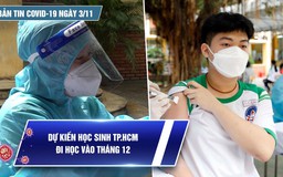 Bản tin tình hình Covid-19 hôm nay 3.11: Hơn nửa triệu học sinh TP.HCM đã tiêm vắc xin