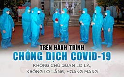 Trên hành trình chống dịch Covid-19: Không chủ quan lơ là, không lo lắng, hoang mang