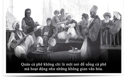 Kỳ 9: Văn minh cà phê Ottoman - Di sản văn hóa nhân loại