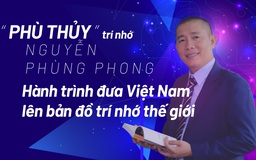 'Phù thủy' trí nhớ Nguyễn Phùng Phong - Hành trình đưa Việt Nam lên bản đồ trí nhớ thế giới