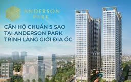 Căn hộ chuẩn 5 sao tại Anderson Park trình làng giới địa ốc