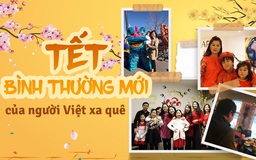 Tết bình thường mới của người Việt xa quê