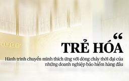 “Trẻ hóa”: Hành trình chuyển mình thích ứng với dòng chảy thời đại của những doanh nghiệp bảo hiểm hàng đầu