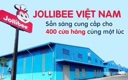 Jollibee Việt Nam: Sẵn sàng cung cấp cho 400 cửa hàng cùng một lúc