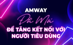 Amway đổi mới để tăng kết nối với người tiêu dùng
