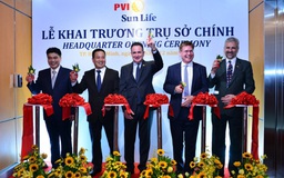 PVI Sun Life thay đổi trụ sở chính: Cột mốc khẳng định tầm vóc mới