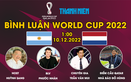 Bình luận World Cup 2022: Argentina - Hà Lan | Messi vẫn là cầu thủ quan trọng nhất