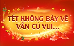 Tết không bày vẽ vẫn cứ vui...