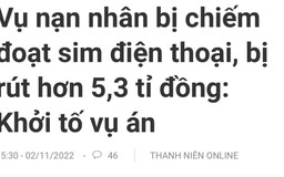 Nhiều khuất tất cần làm rõ trong vụ chiếm đoạt sim rồi rút 5,3 tỉ đồng