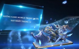 Top game mobile Việt đáng chơi nhất trong tháng 12