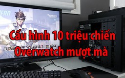 Chơi Overwatch mượt mà với dàn máy 10 triệu đồng