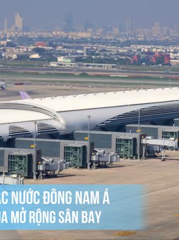Các nước Đông Nam Á đua mở rộng sân bay