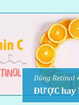 Điều gì xảy ra khi kết hợp Retinol với Vitamin C?