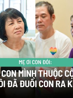 ‘Khi biết con mình thuộc cộng đồng LGBT, tôi đã đuổi con ra khỏi nhà’