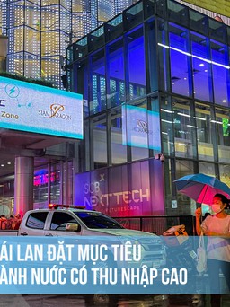 Thái Lan đặt mục tiêu thành nước có thu nhập cao vào năm 2027