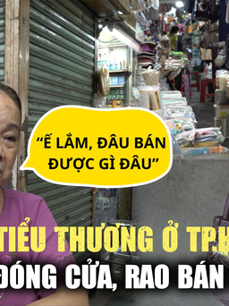 Tiểu thương đóng cửa, rao bán sạp: Nhiều chợ ở TP.HCM 'vắng như chùa Bà Đanh'