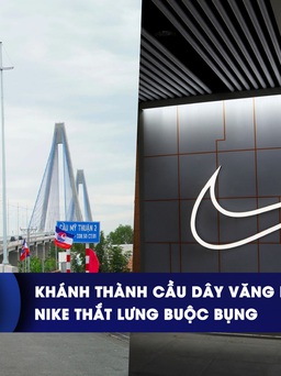 CHUYỂN ĐỘNG KINH TẾ ngày 25.12: Khánh thành cầu dây văng người Việt thiết kế | Nike thắt lưng buộc bụng