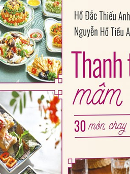 Văn hóa ẩm thực chay trong 'Thanh tịnh mâm cỗ Việt'