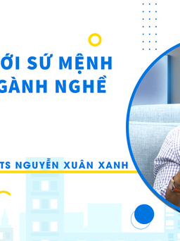 Tiến sĩ Nguyễn Xuân Xanh: Sứ mạng của đại học không phải là dạy nghề!