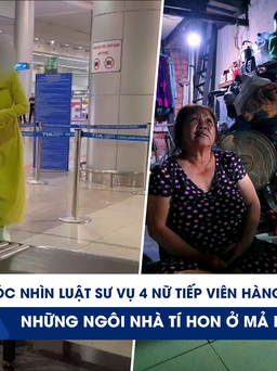 Xem nhanh 20h ngày 19.3: Góc nhìn luật sư vụ 4 nữ tiếp viên Vietnam Airlines | Cuộc sống tạm bợ ở Mả Lạng