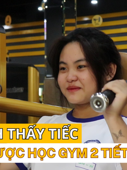 Học sinh thấy tiếc khi chỉ được học gym 2 tiết/tuần