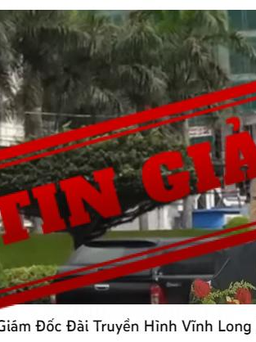 Thông tin 'bắt giam Giám đốc Đài Truyền hình Vĩnh Long Lê Quang Nguyên' là tin giả