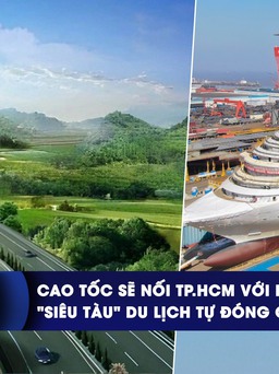 CHUYỂN ĐỘNG KINH TẾ ngày 12.6: Tương lai TP.HCM nối Phnom Penh bằng cao tốc | Siêu tàu du lịch tự đóng của Trung Quốc
