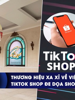 CHUYỂN ĐỘNG KINH TẾ ngày 16.6: Thương hiệu xa xỉ đổ về Việt Nam | TikTok Shop đe dọa Shopee, Lazada