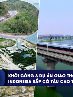 CHUYỂN ĐỘNG KINH TẾ ngày 19.6: Khởi công 3 dự án giao thông ở phía Nam | Indonesia sắp có tàu cao tốc