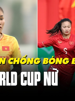 Đội tuyển nữ Việt Nam và bài toán chống bóng bổng tại World Cup 2023